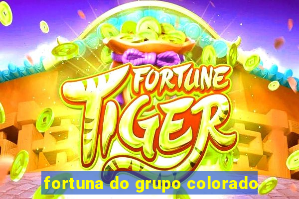 fortuna do grupo colorado